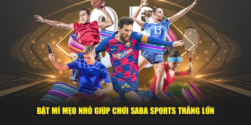 Bật mí mẹo nhỏ giúp chơi Saba Sports thắng lớn